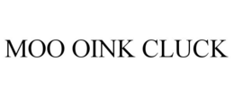 MOO OINK CLUCK trademark