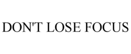 DON'T LOSE FOCUS trademark
