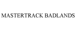 MASTERTRACK BADLANDS trademark