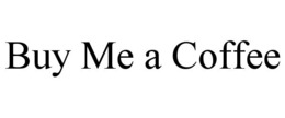 BUY ME A COFFEE trademark