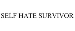 SELF HATE SURVIVOR trademark