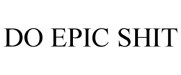 DO EPIC SHIT trademark