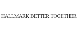 HALLMARK BETTER TOGETHER trademark