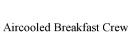AIRCOOLED BREAKFAST CREW trademark