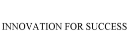 INNOVATION FOR SUCCESS trademark