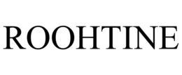 ROOHTINE trademark