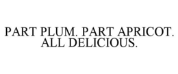 PART PLUM. PART APRICOT. ALL DELICIOUS. trademark