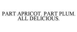 PART APRICOT. PART PLUM. ALL DELICIOUS. trademark