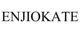 ENJIOKATE trademark