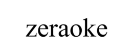 ZERAOKE trademark