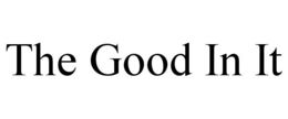 THE GOOD IN IT trademark