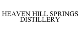HEAVEN HILL SPRINGS DISTILLERY trademark