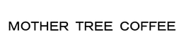 MOTHER TREE COFFEE trademark