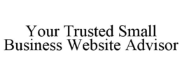YOUR TRUSTED SMALL BUSINESS WEBSITE ADVISOR trademark