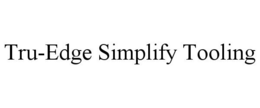 TRU-EDGE SIMPLIFY TOOLING trademark
