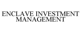 ENCLAVE INVESTMENT MANAGEMENT trademark