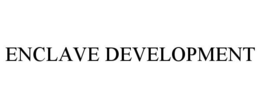 ENCLAVE DEVELOPMENT trademark