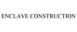 ENCLAVE CONSTRUCTION trademark