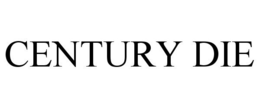 CENTURY DIE trademark