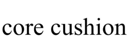CORE CUSHION trademark