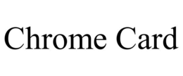 CHROME CARD trademark