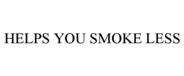 HELPS YOU SMOKE LESS trademark