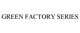 GREEN FACTORY SERIES trademark