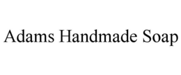 ADAMS HANDMADE SOAP trademark
