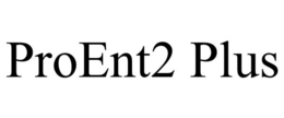 PROENT2 PLUS trademark