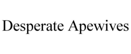 DESPERATE APEWIVES trademark