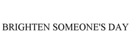 BRIGHTEN SOMEONE'S DAY trademark