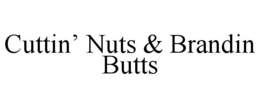 CUTTIN' NUTS & BRANDIN BUTTS trademark