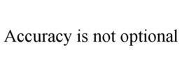 ACCURACY IS NOT OPTIONAL trademark