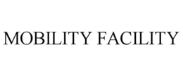 MOBILITY FACILITY trademark