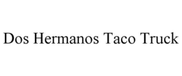 DOS HERMANOS TACO TRUCK trademark