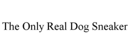 THE ONLY REAL DOG SNEAKER trademark