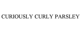 CURIOUSLY CURLY PARSLEY trademark