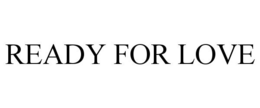 READY FOR LOVE trademark