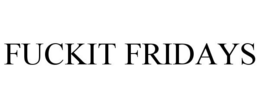 FUCKIT FRIDAYS trademark