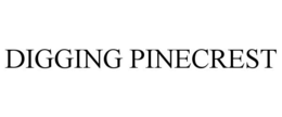 DIGGING PINECREST trademark
