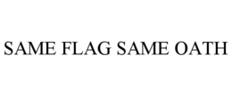 SAME FLAG SAME OATH trademark