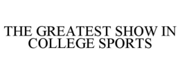 THE GREATEST SHOW IN COLLEGE SPORTS trademark