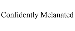 CONFIDENTLY MELANATED trademark