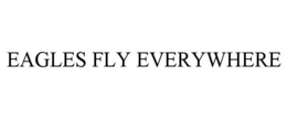 EAGLES FLY EVERYWHERE trademark
