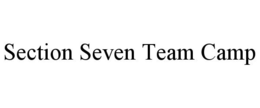 SECTION SEVEN TEAM CAMP trademark