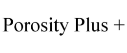 POROSITY PLUS + trademark