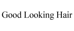 GOOD LOOKING HAIR trademark