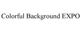 COLORFUL BACKGROUND EXPO trademark