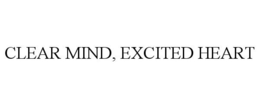 CLEAR MIND, EXCITED HEART trademark