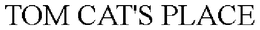 TOM CAT'S PLACE trademark